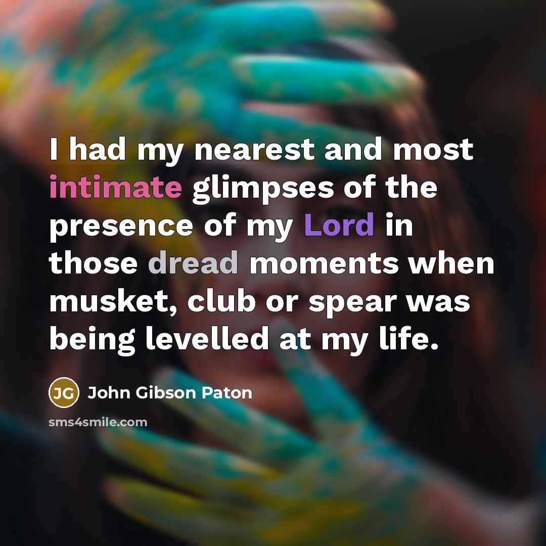 “I had my nearest and most intimate glimpses of the…” quote by John Gibson Paton