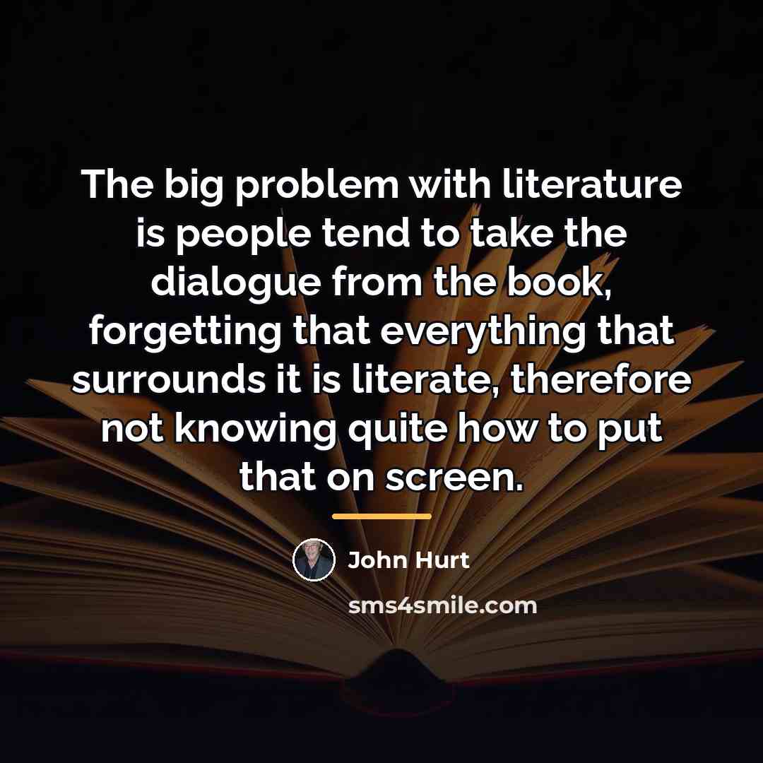 “The big problem with literature is people tend to take…” quote by John Hurt