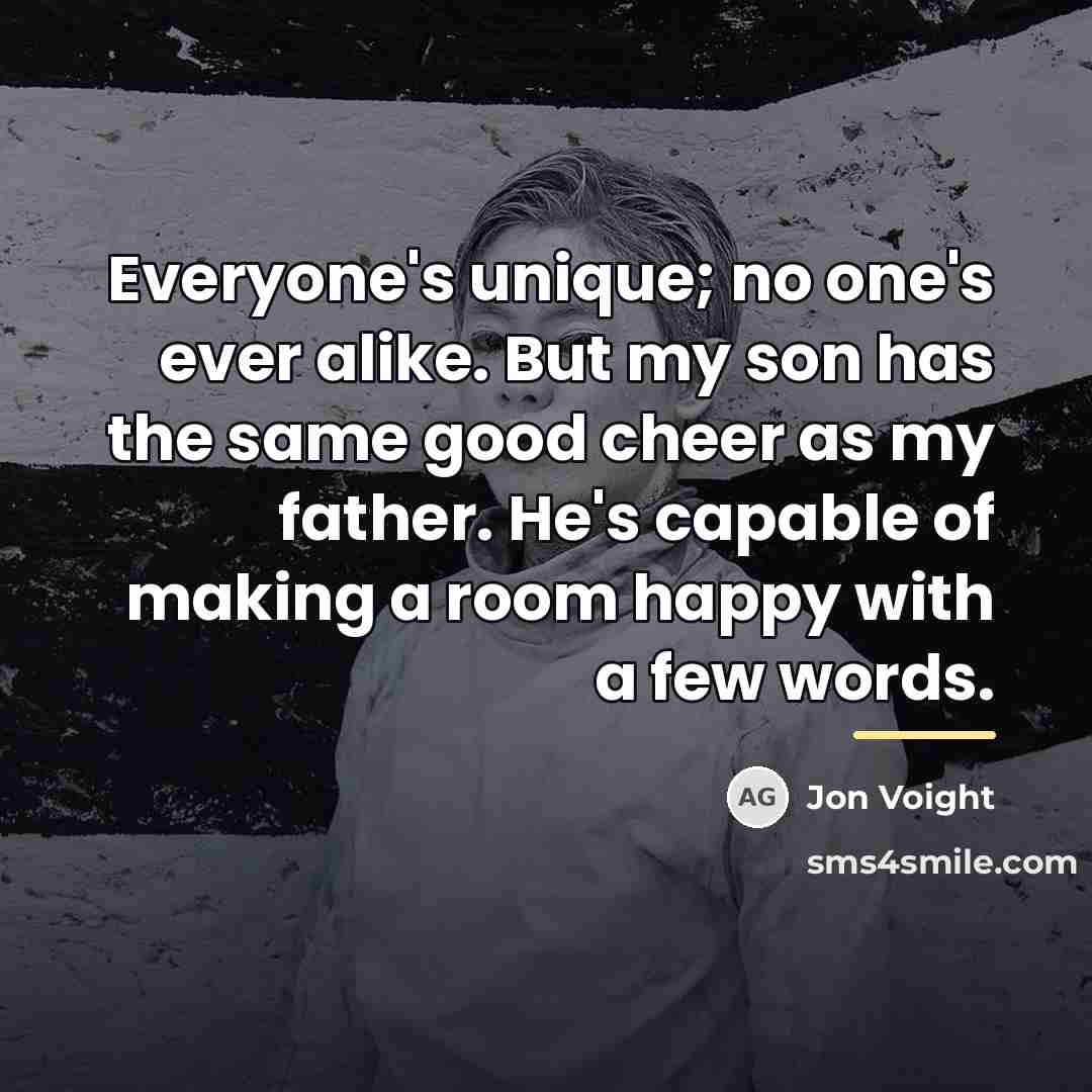 “Everyone's unique; no one's ever alike. But my son has…” quote by Jon Voight