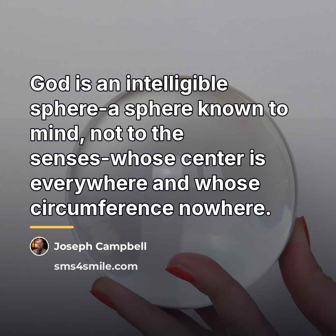 “God is an intelligible sphere-a sphere known to mind, not…” quote by Joseph Campbell