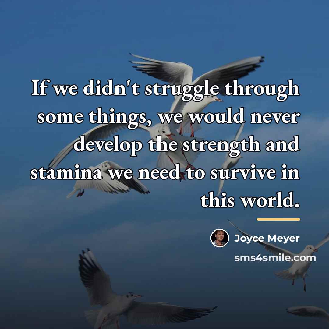 “If we didn't struggle through some things, we would never…” quote by Joyce Meyer