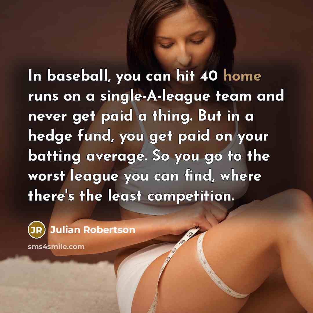 “In baseball, you can hit 40 home runs on a…” quote by Julian Robertson