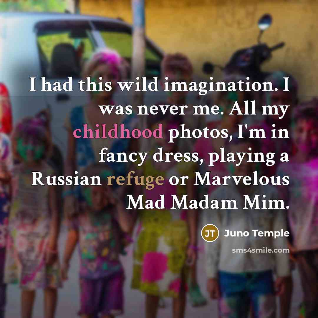 “I had this wild imagination. I was never me. All…” quote by Juno Temple