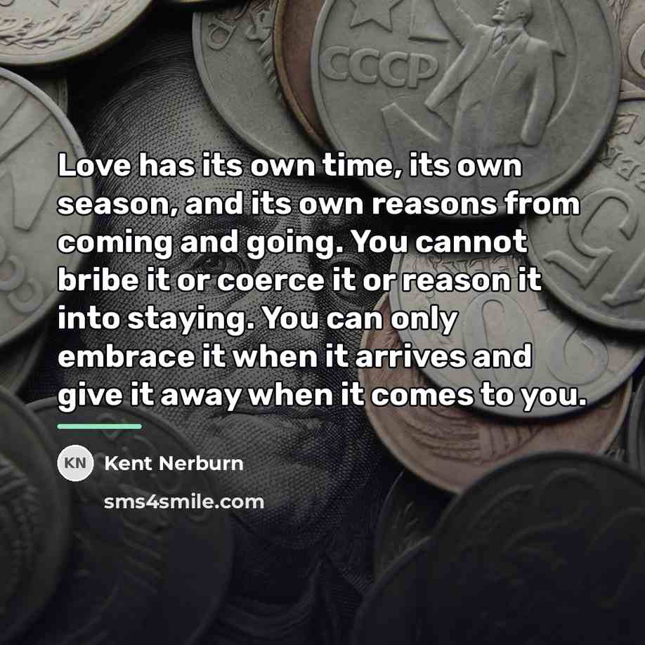 “Love has its own time, its own season, and its…” quote by Kent Nerburn