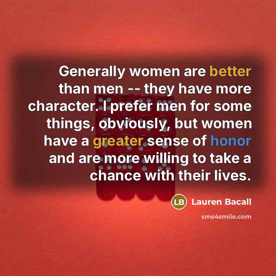 “Generally women are better than men -- they have more…” quote by Lauren Bacall