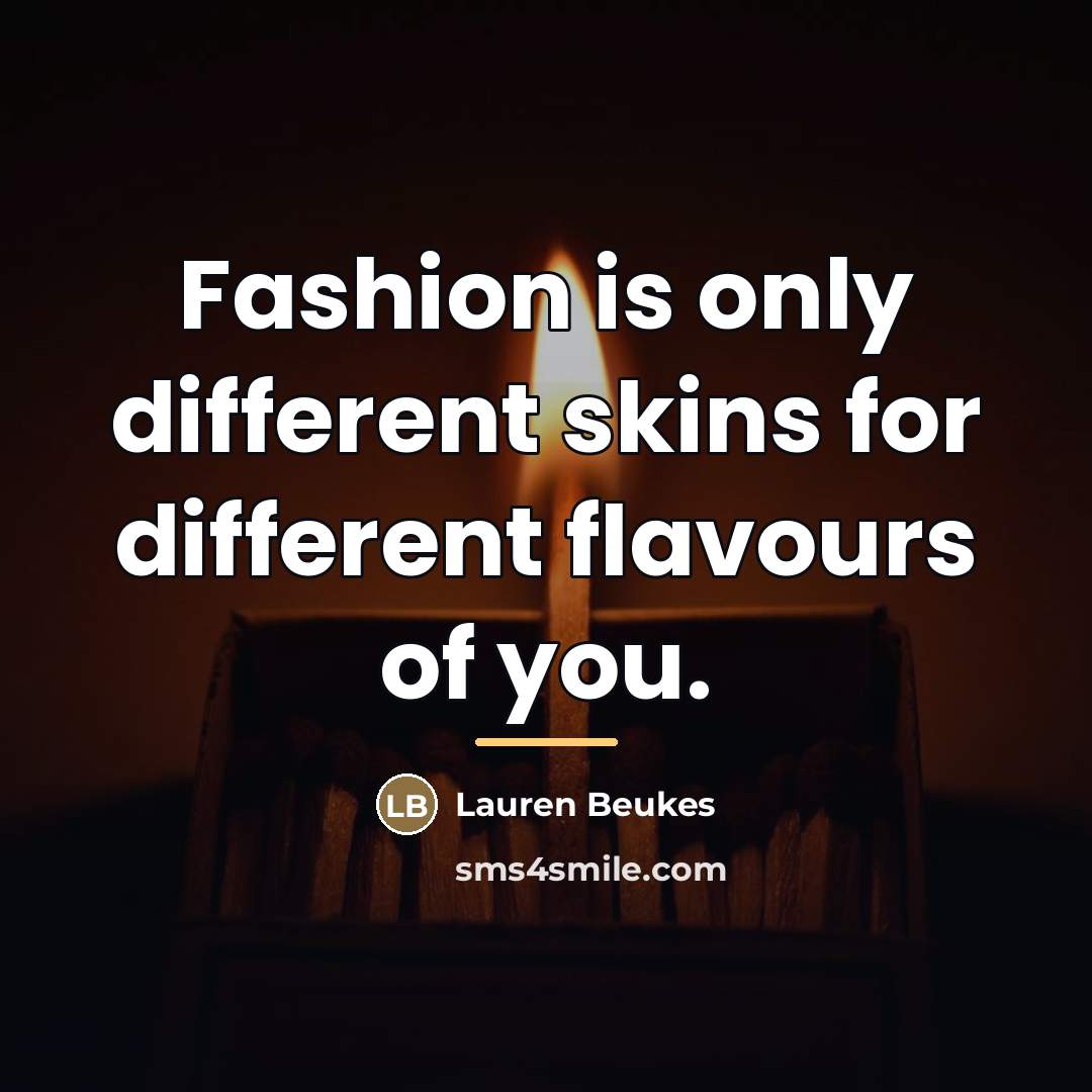 “Fashion is only different skins for different flavours of you.…” quote by Lauren Beukes