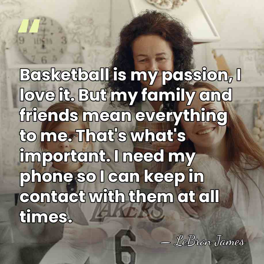 Basketball is my passion, I love it. But my family and friends&hellip; - LeBron James