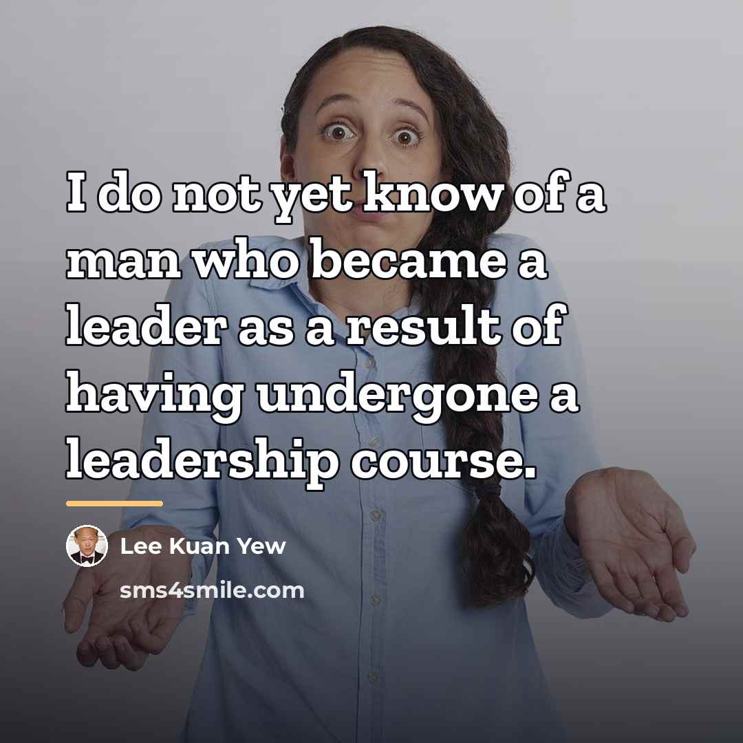 “I do not yet know of a man who became…” quote by Lee Kuan Yew