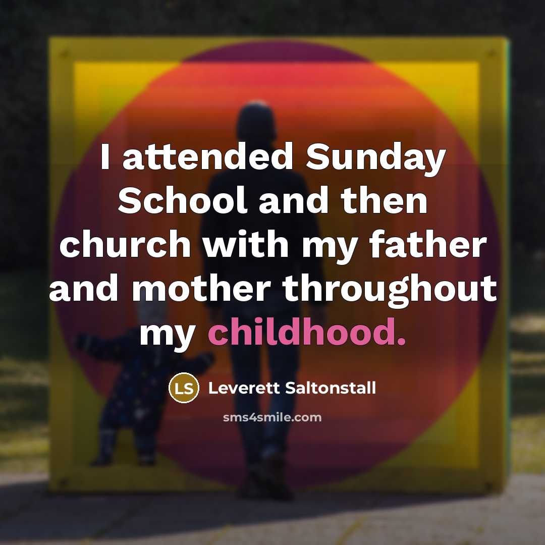 “I attended Sunday School and then church with my father…” quote by Leverett Saltonstall