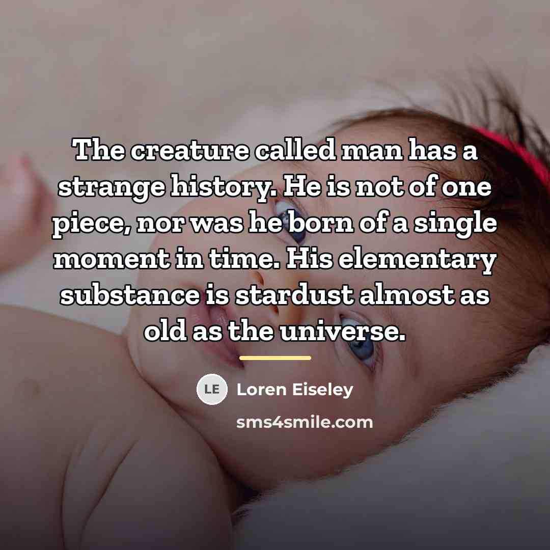 “The creature called man has a strange history. He is…” quote by Loren Eiseley