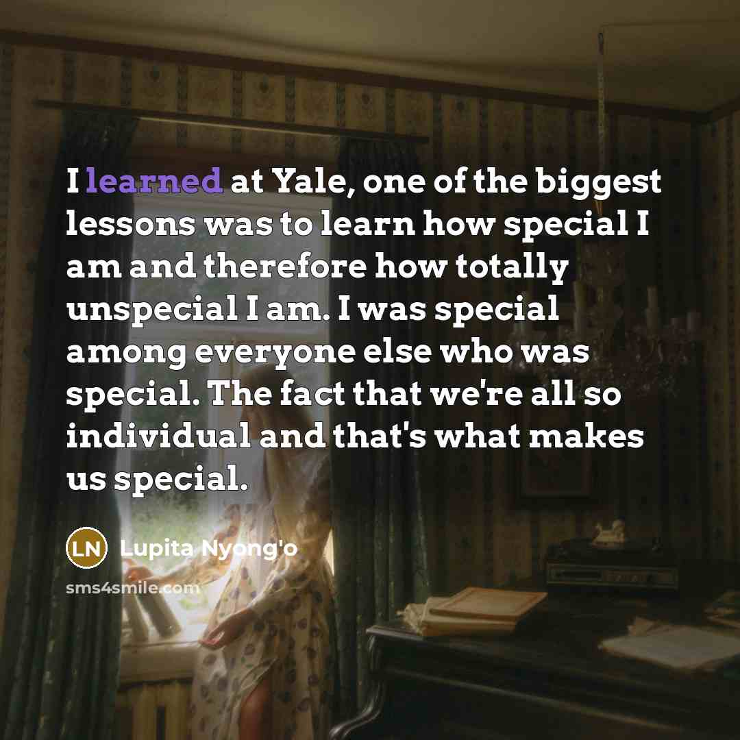 “I learned at Yale, one of the biggest lessons was…” quote by Lupita Nyong'o