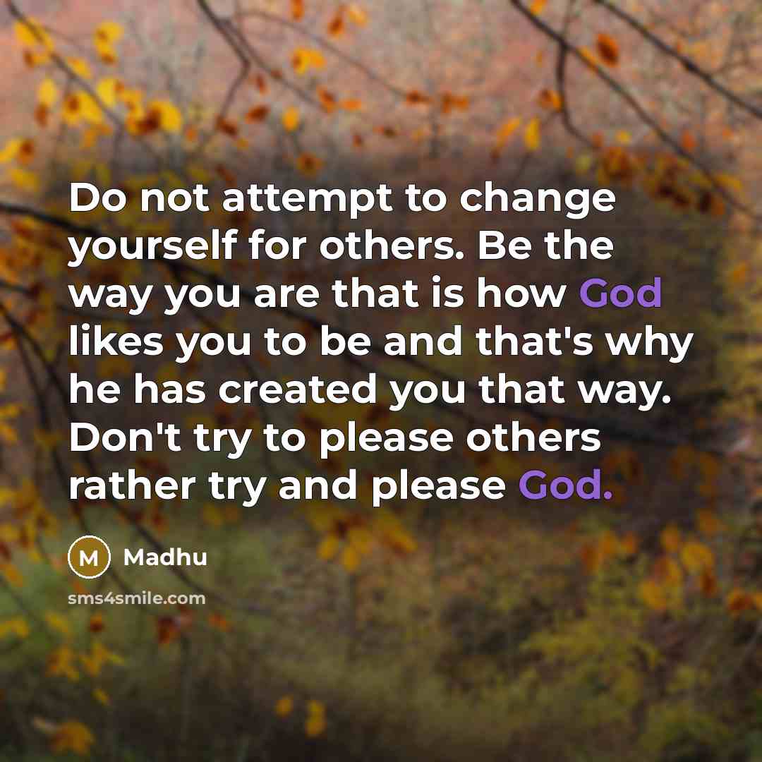 “Do not attempt to change yourself for others. Be the…” quote by Madhu