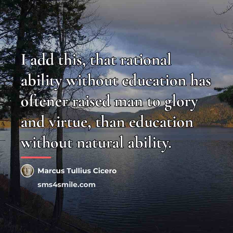 “I add this, that rational ability without education has oftener…” quote by Marcus Tullius Cicero