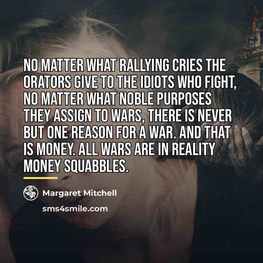 “No matter what rallying cries the orators give to the…” quote by Margaret Mitchell