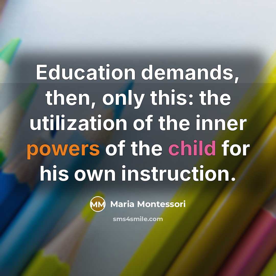 “Education demands, then, only this: the utilization of the inner…” quote by Maria Montessori