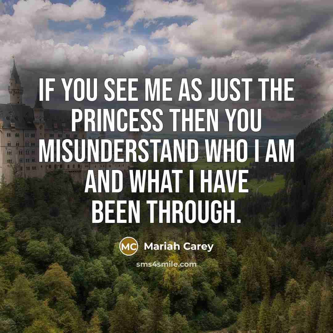 “If you see me as just the princess then you…” quote by Mariah Carey