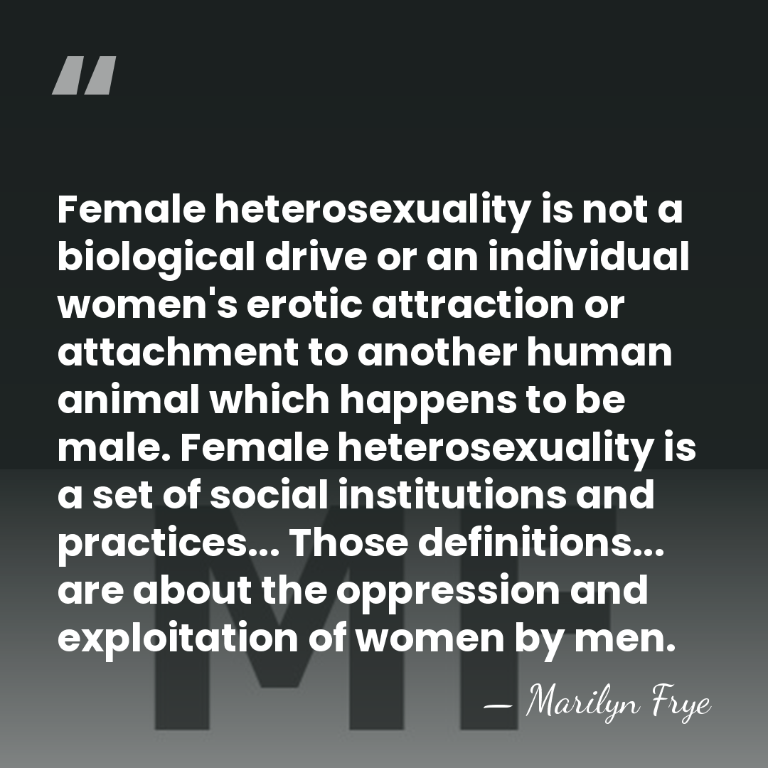 Female heterosexuality is not a biological drive or an individual women's erotic&hellip; - Marilyn Frye