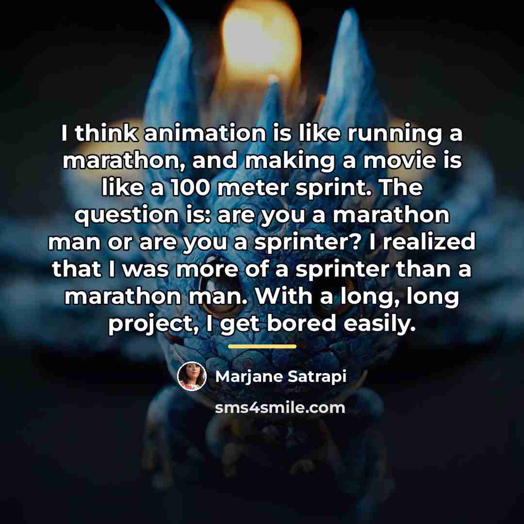 “I think animation is like running a marathon, and making…” quote by Marjane Satrapi