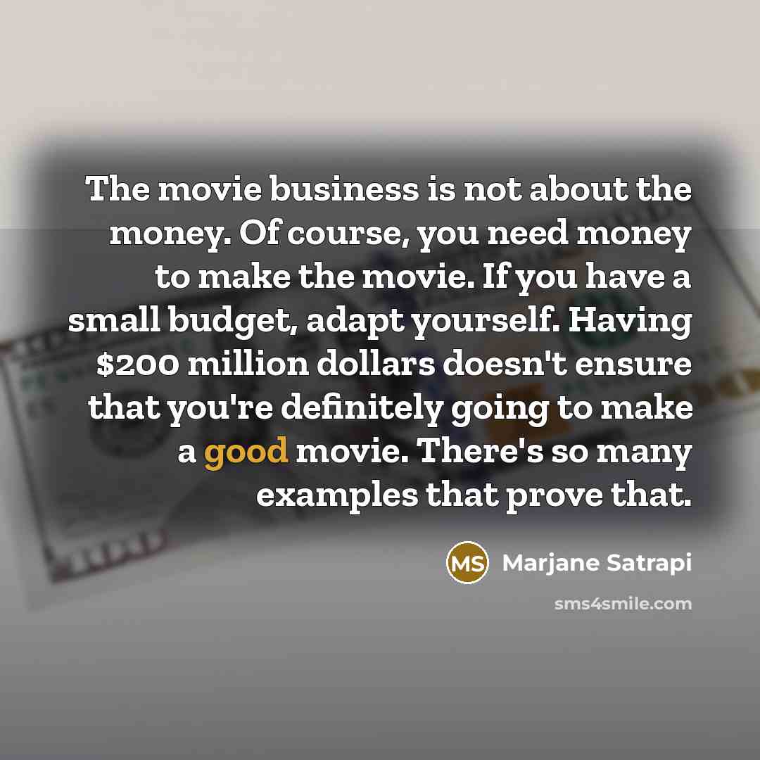 “The movie business is not about the money. Of course,…” quote by Marjane Satrapi