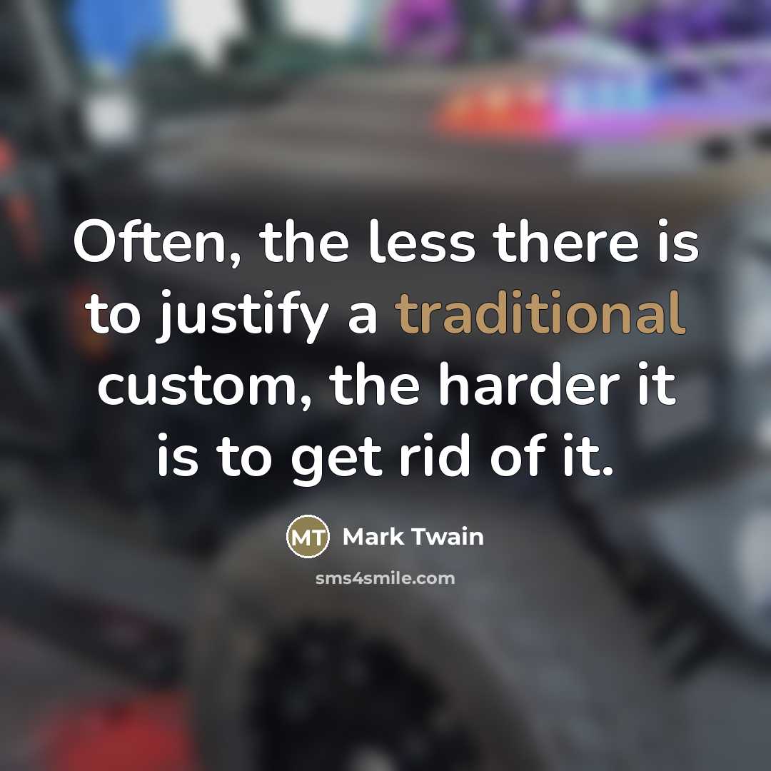 “Often, the less there is to justify a traditional custom,…” quote by Mark Twain
