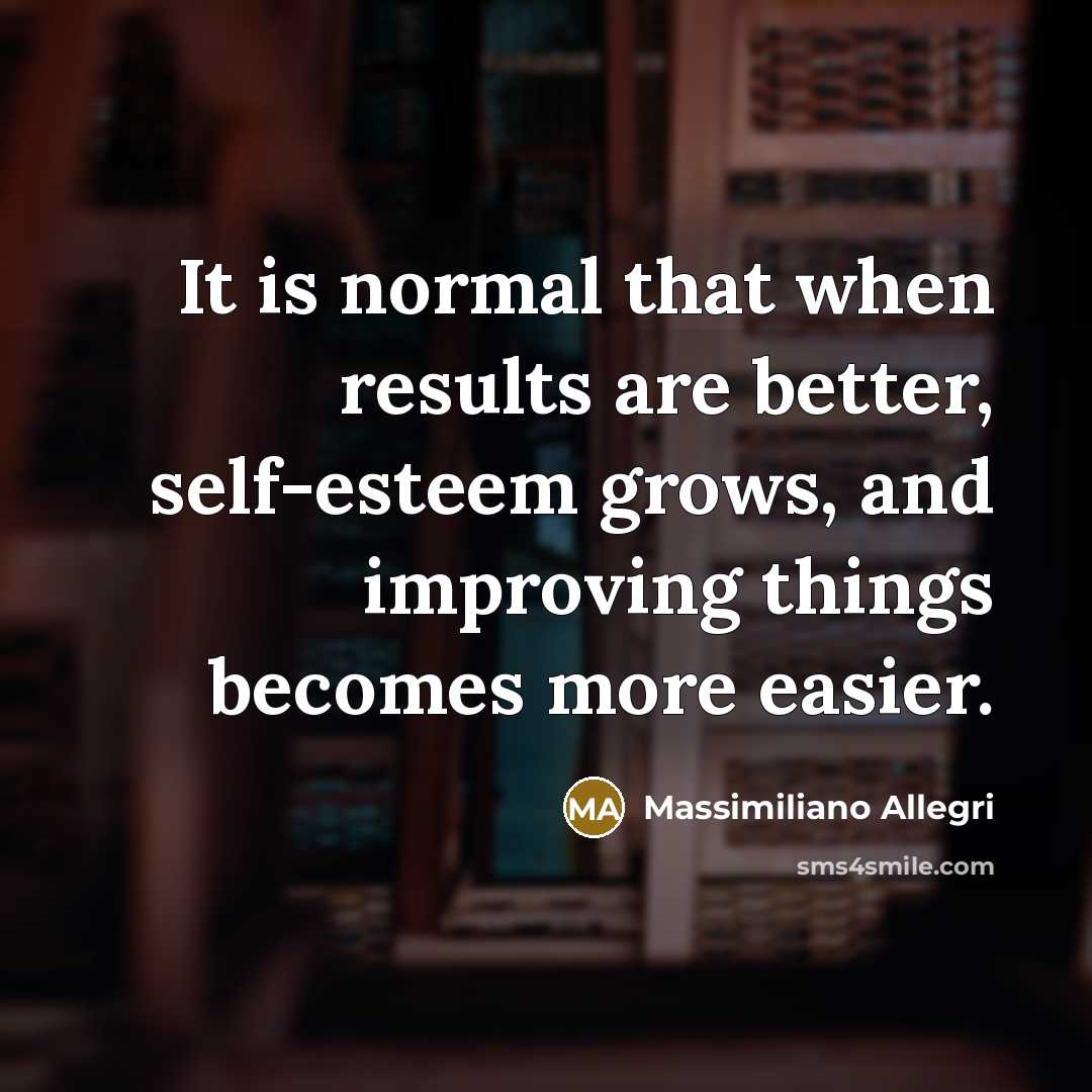 “It is normal that when results are better, self-esteem grows,…” quote by Massimiliano Allegri