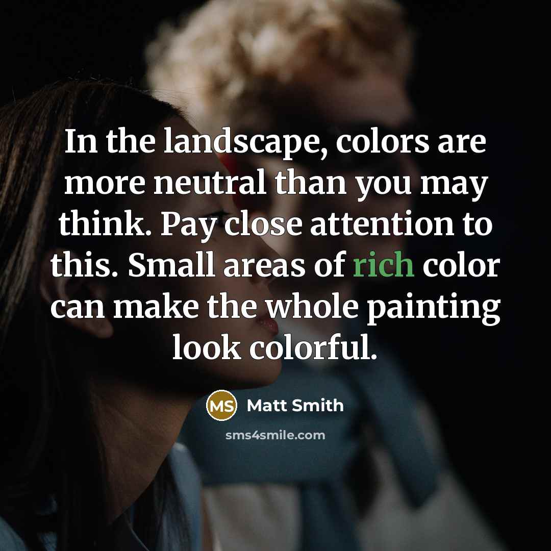 “In the landscape, colors are more neutral than you may…” quote by Matt Smith