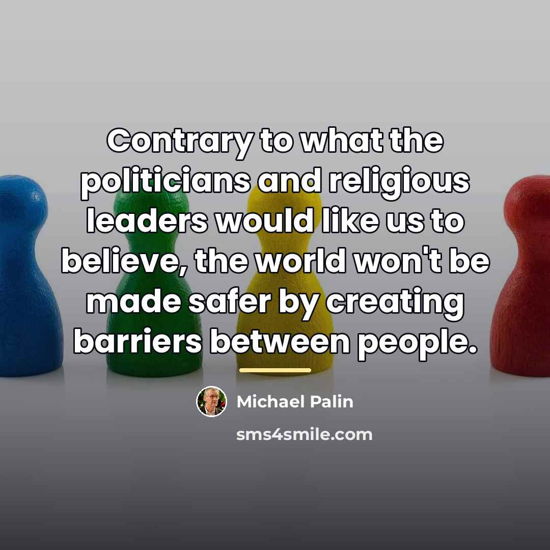 “Contrary to what the politicians and religious leaders would like…” quote by Michael Palin