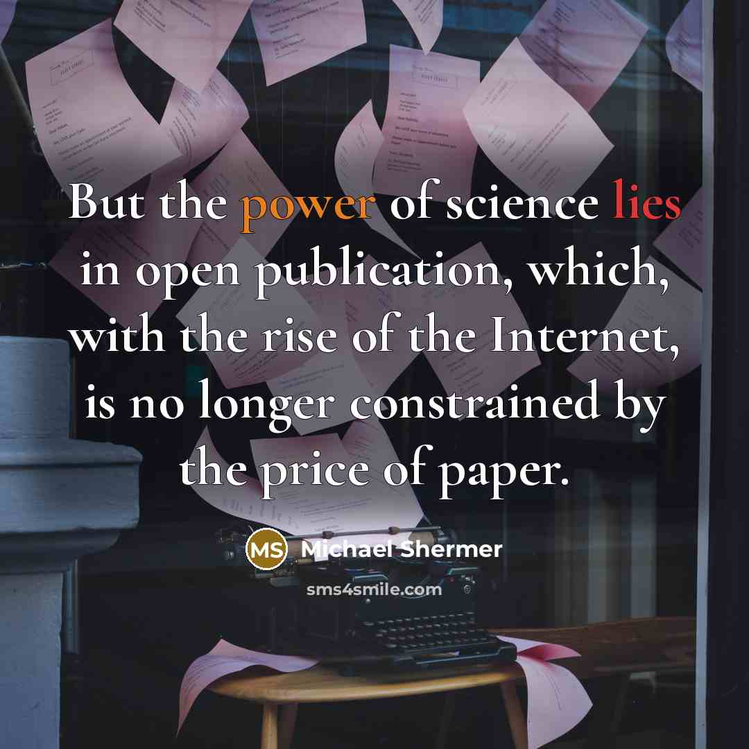 “But the power of science lies in open publication, which,…” quote by Michael Shermer