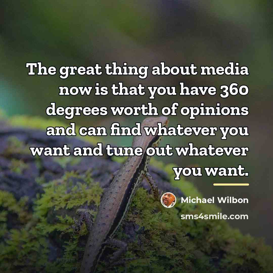 “The great thing about media now is that you have…” quote by Michael Wilbon