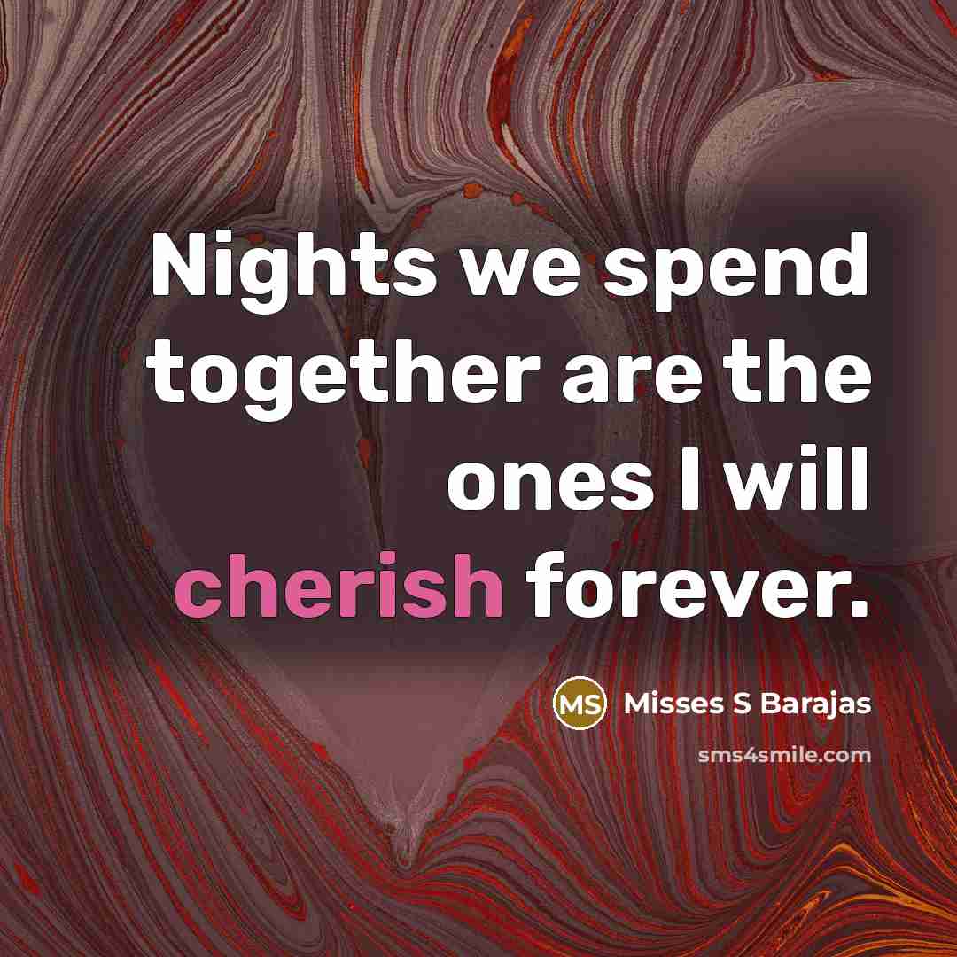 “Nights we spend together are the ones I will cherish…” quote by Misses S Barajas