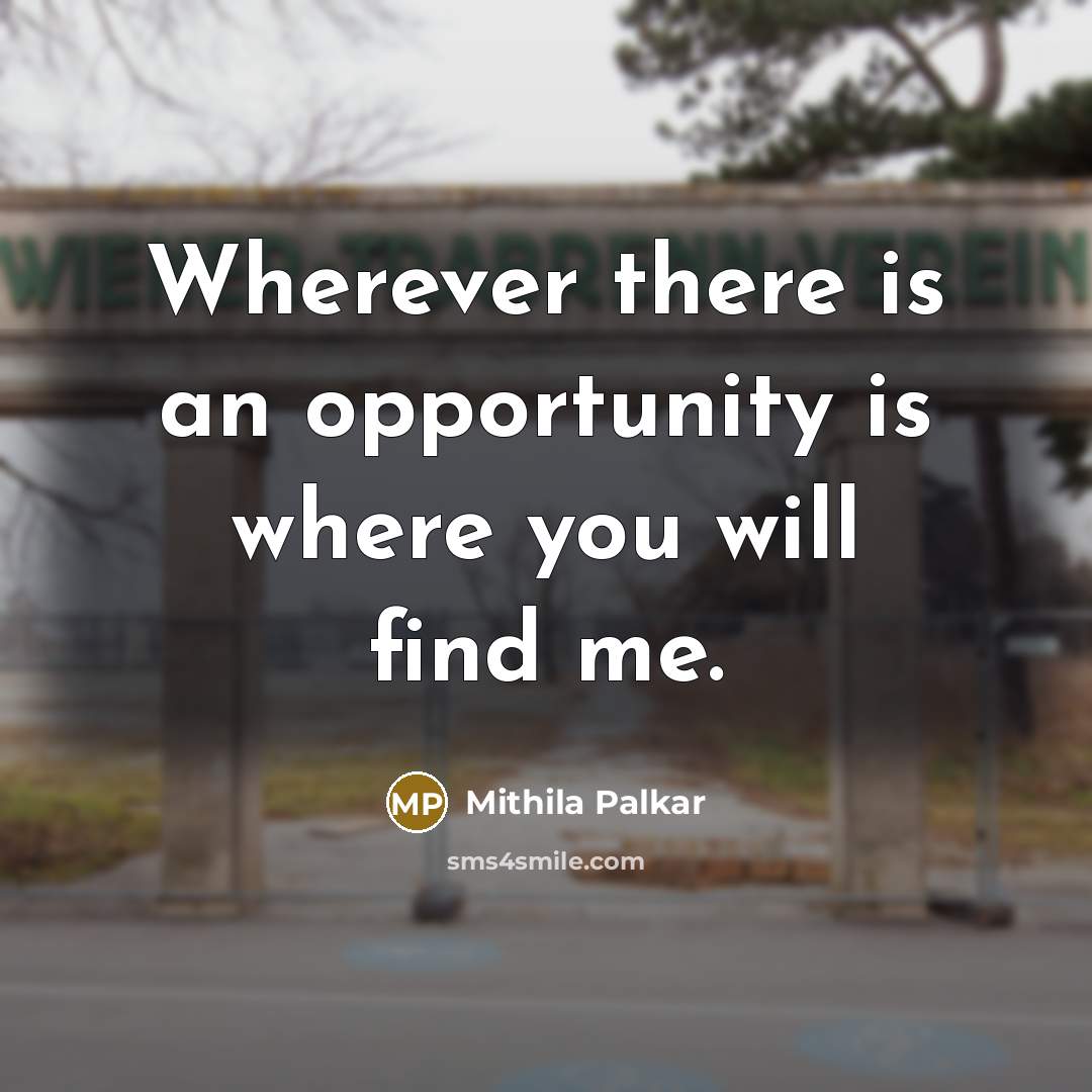 “Wherever there is an opportunity is where you will find…” quote by Mithila Palkar