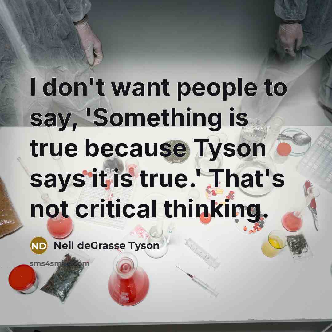 “I don't want people to say, 'Something is true because…” quote by Neil deGrasse Tyson