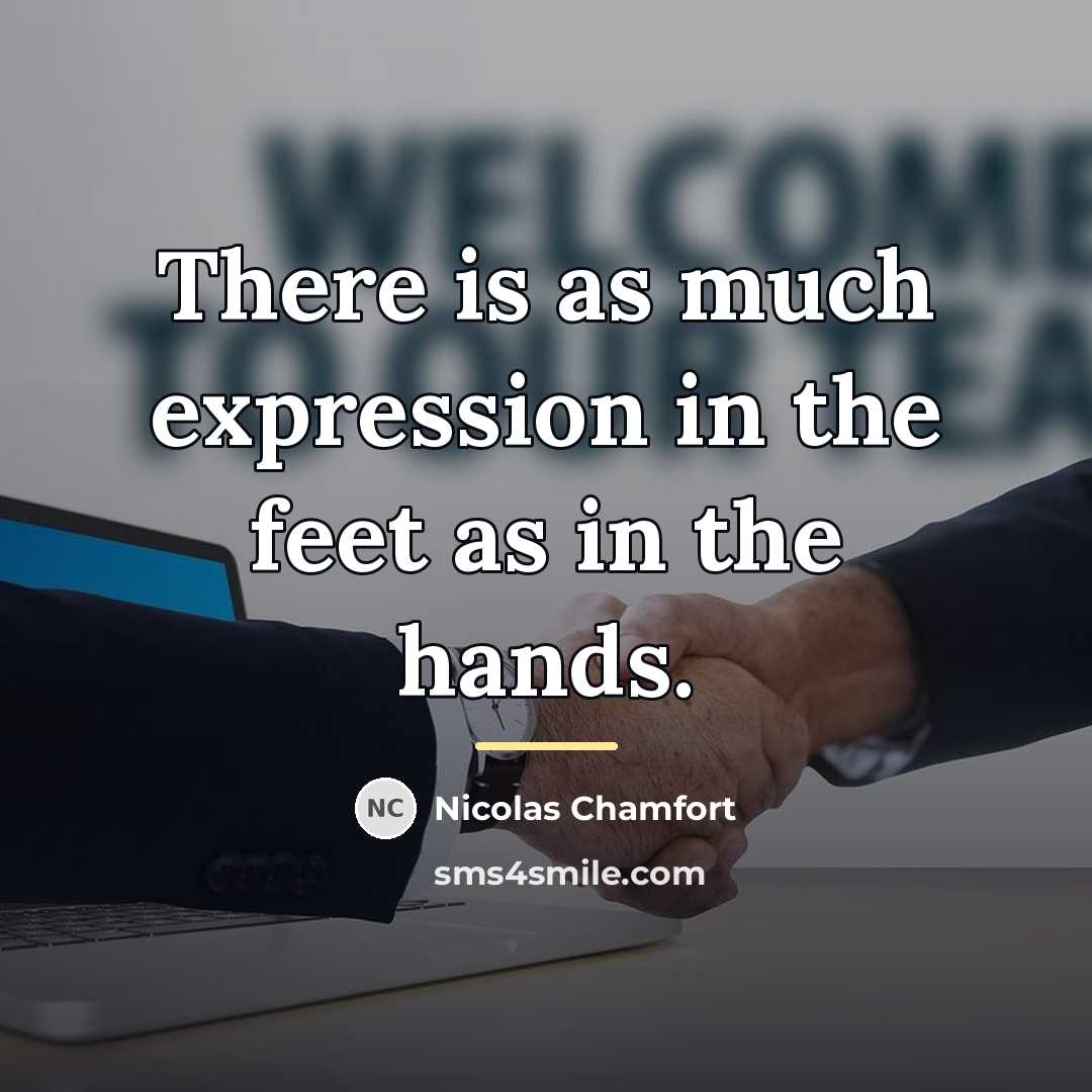 “There is as much expression in the feet as in…” quote by Nicolas Chamfort