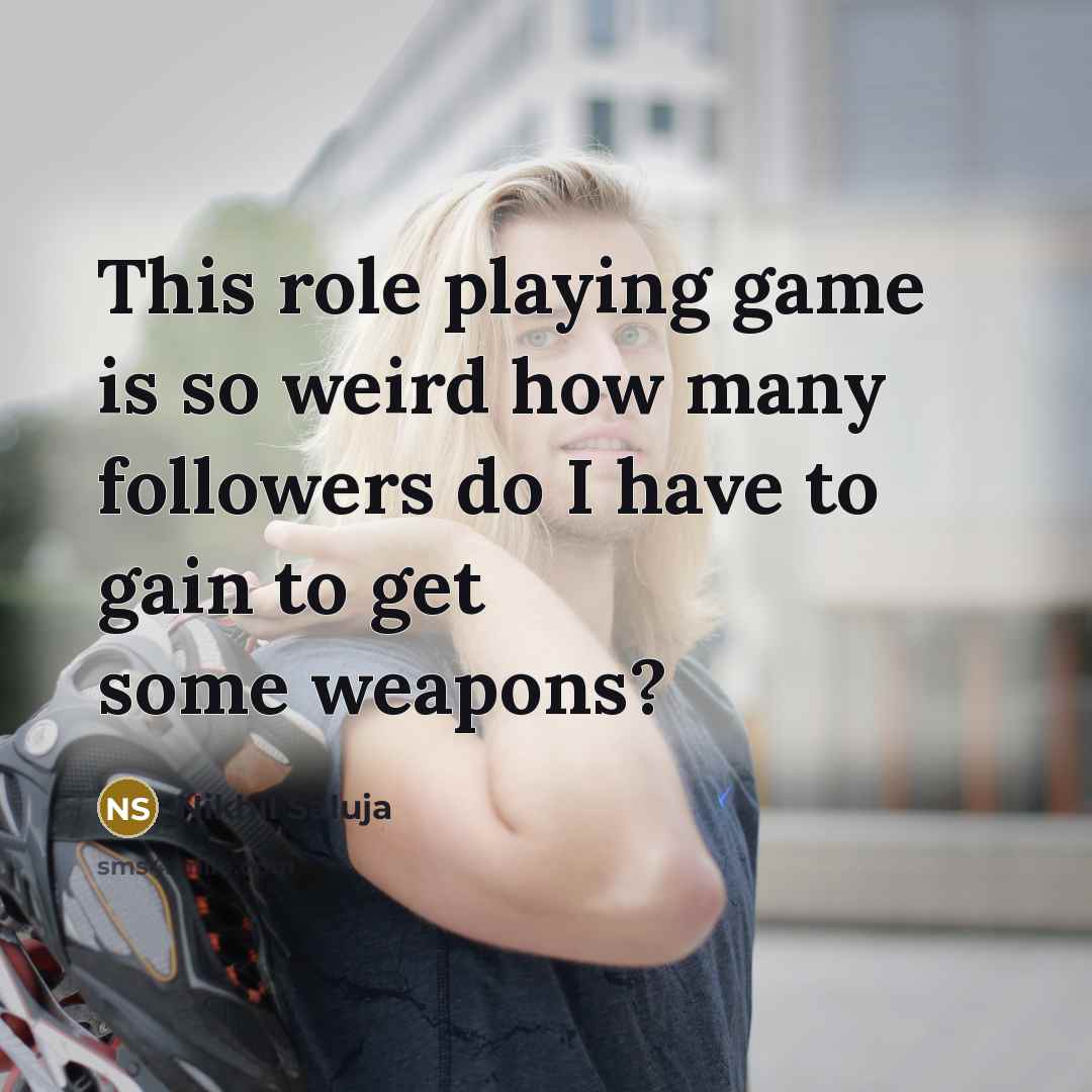 “This role playing game is so weird how many followers…” quote by Nikhil Saluja