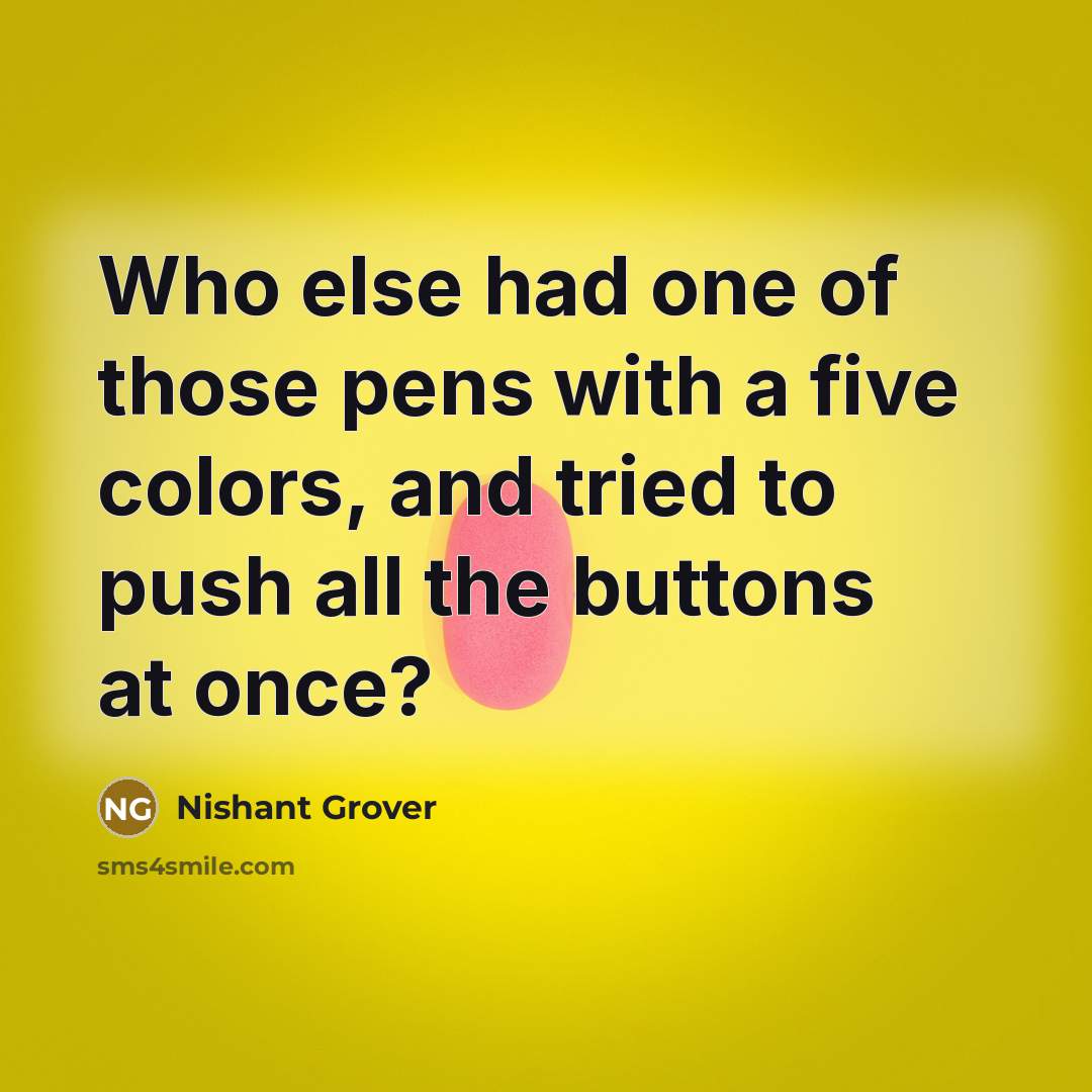 “Who else had one of those pens with a five…” quote by Nishant Grover