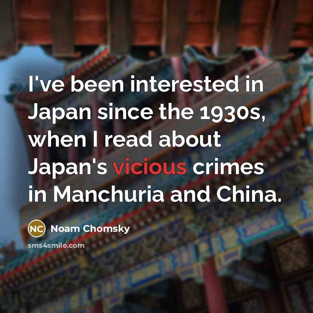 “I've been interested in Japan since the 1930s, when I…” quote by Noam Chomsky