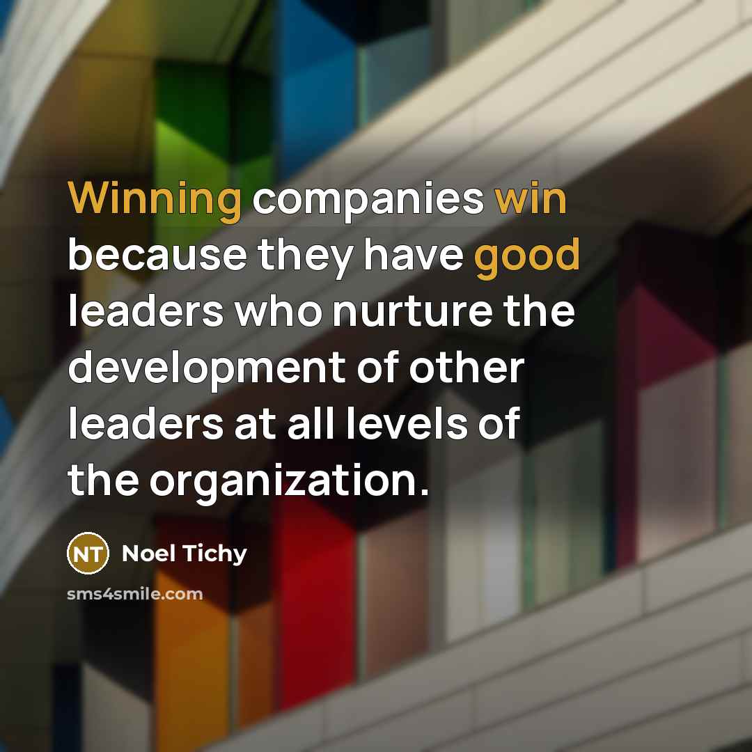“Winning companies win because they have good leaders who nurture…” quote by Noel Tichy