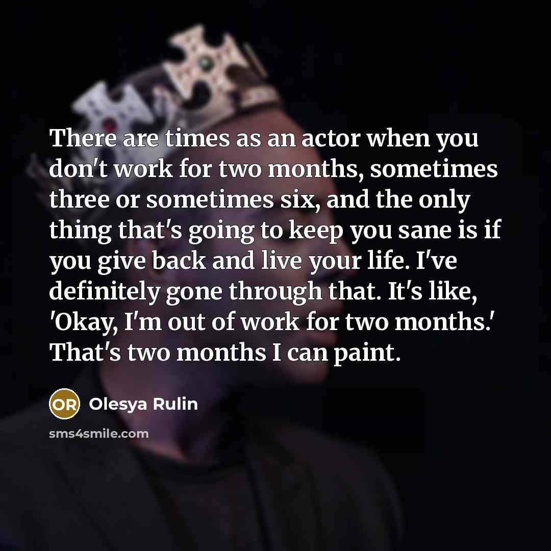“There are times as an actor when you don't work…” quote by Olesya Rulin