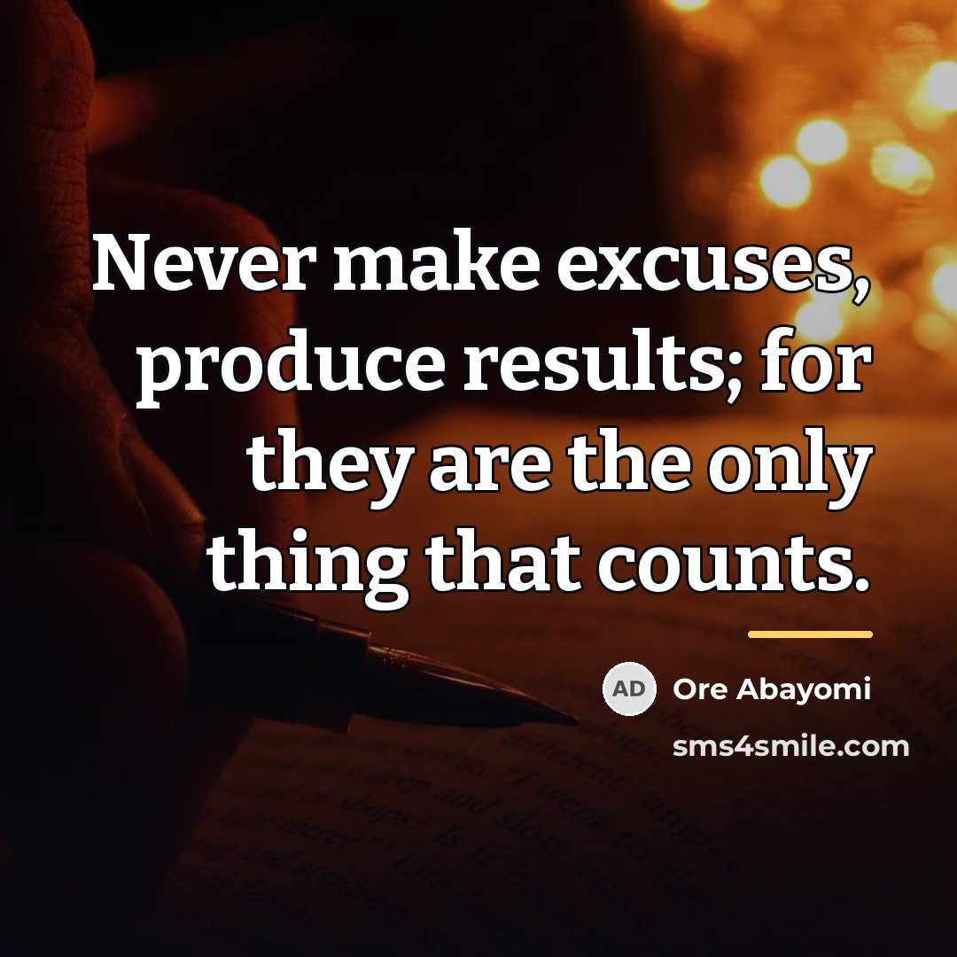 “Never make excuses, produce results; for they are the only…” quote by Ore Abayomi