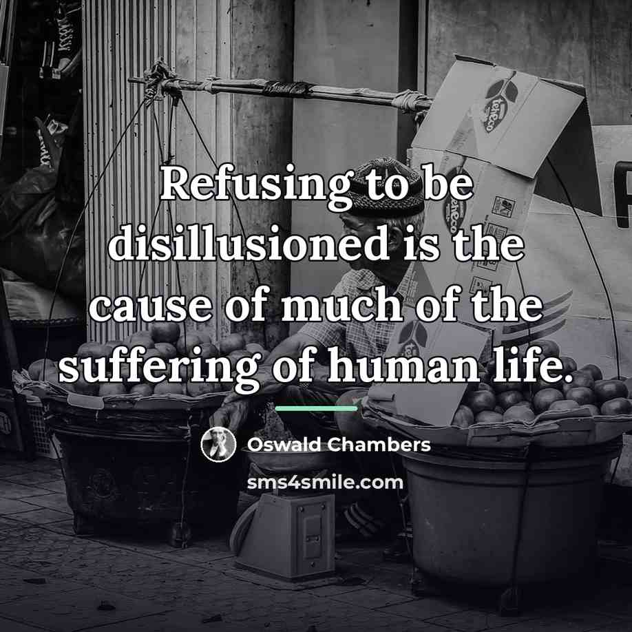 “Refusing to be disillusioned is the cause of much of…” quote by Oswald Chambers