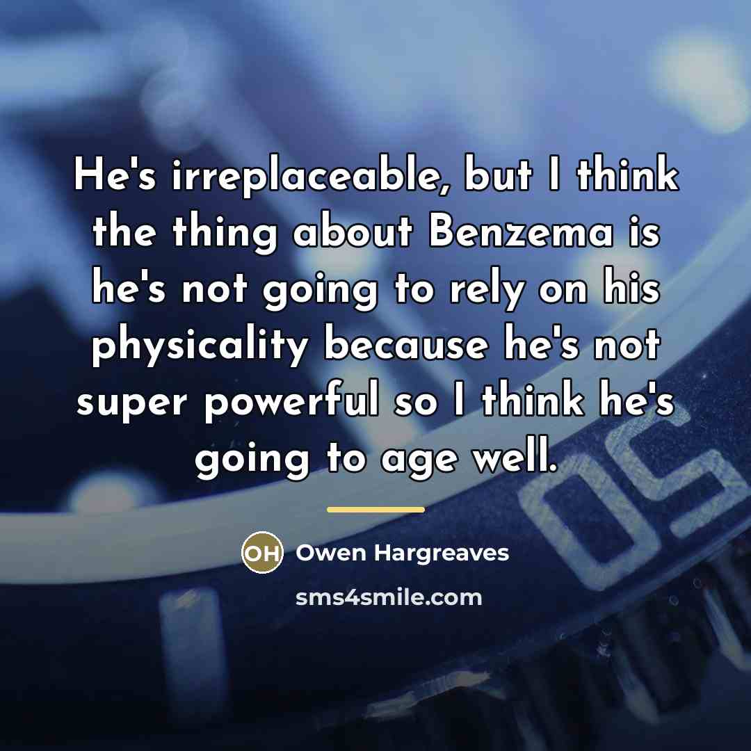 “He's irreplaceable, but I think the thing about Benzema is…” quote by Owen Hargreaves