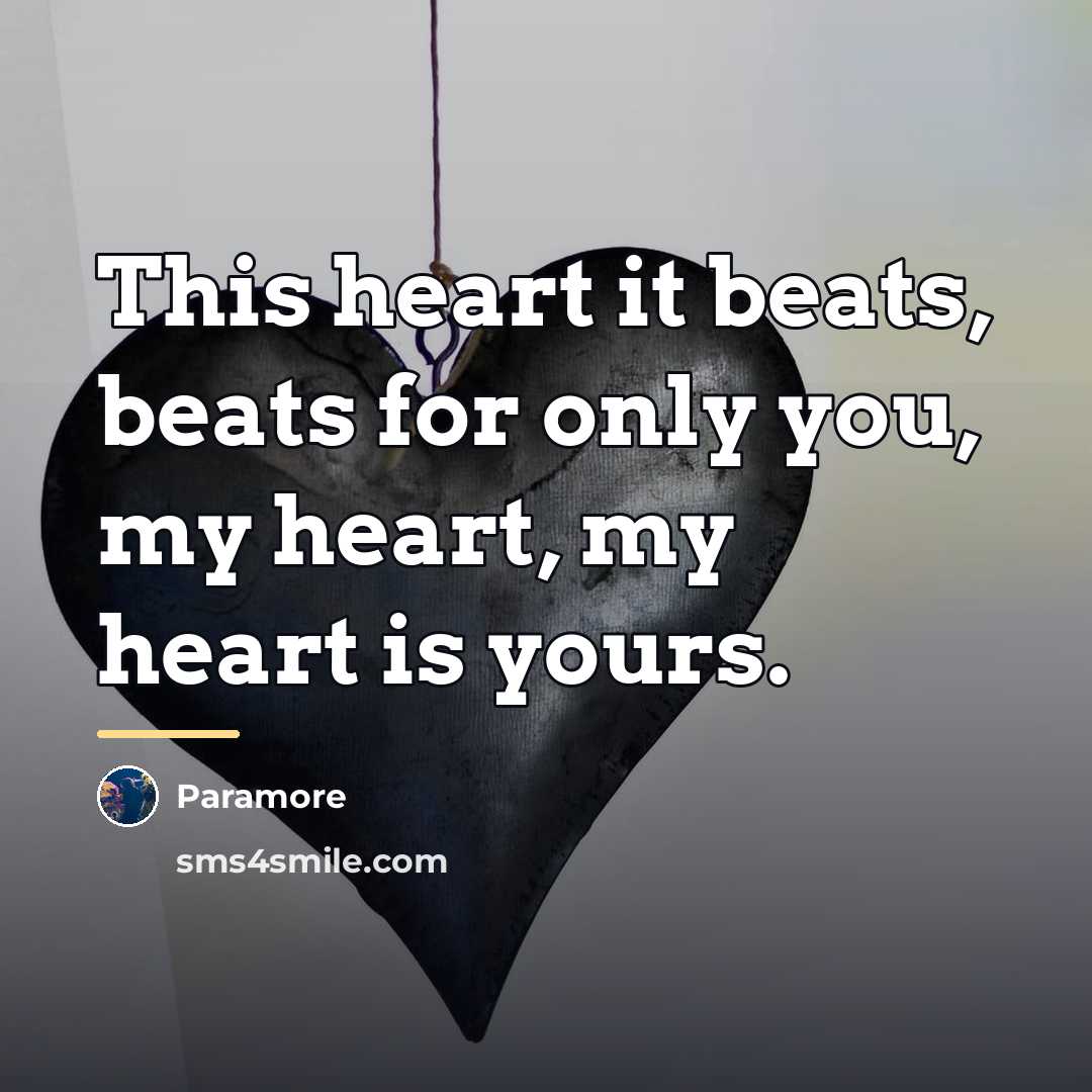 “This heart it beats, beats for only you, my heart,…” quote by Paramore