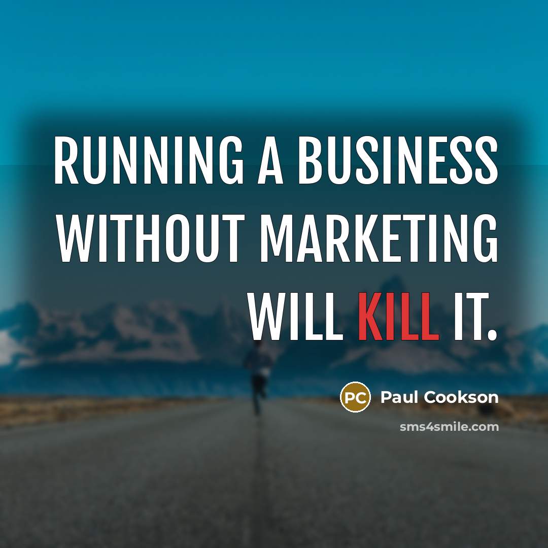 “Running a business without marketing will kill it.…” quote by Paul Cookson