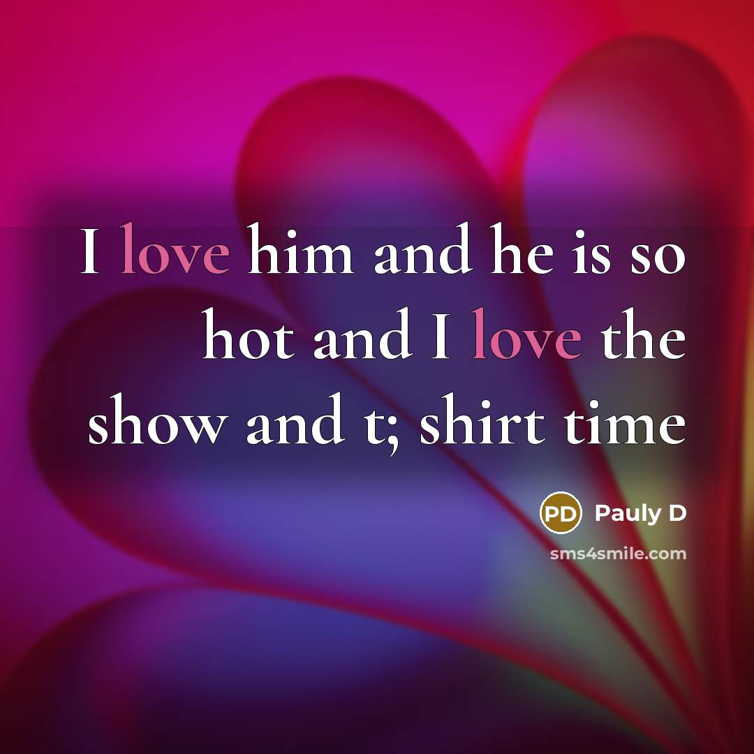 “I love him and he is so hot and I…” quote by Pauly D