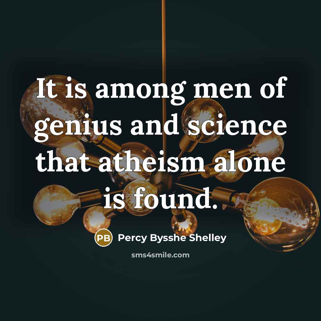 “It is among men of genius and science that atheism…” quote by Percy Bysshe Shelley