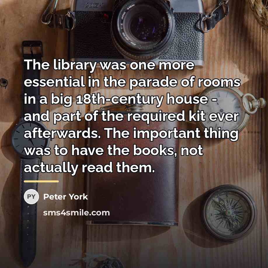 “The library was one more essential in the parade of…” quote by Peter York