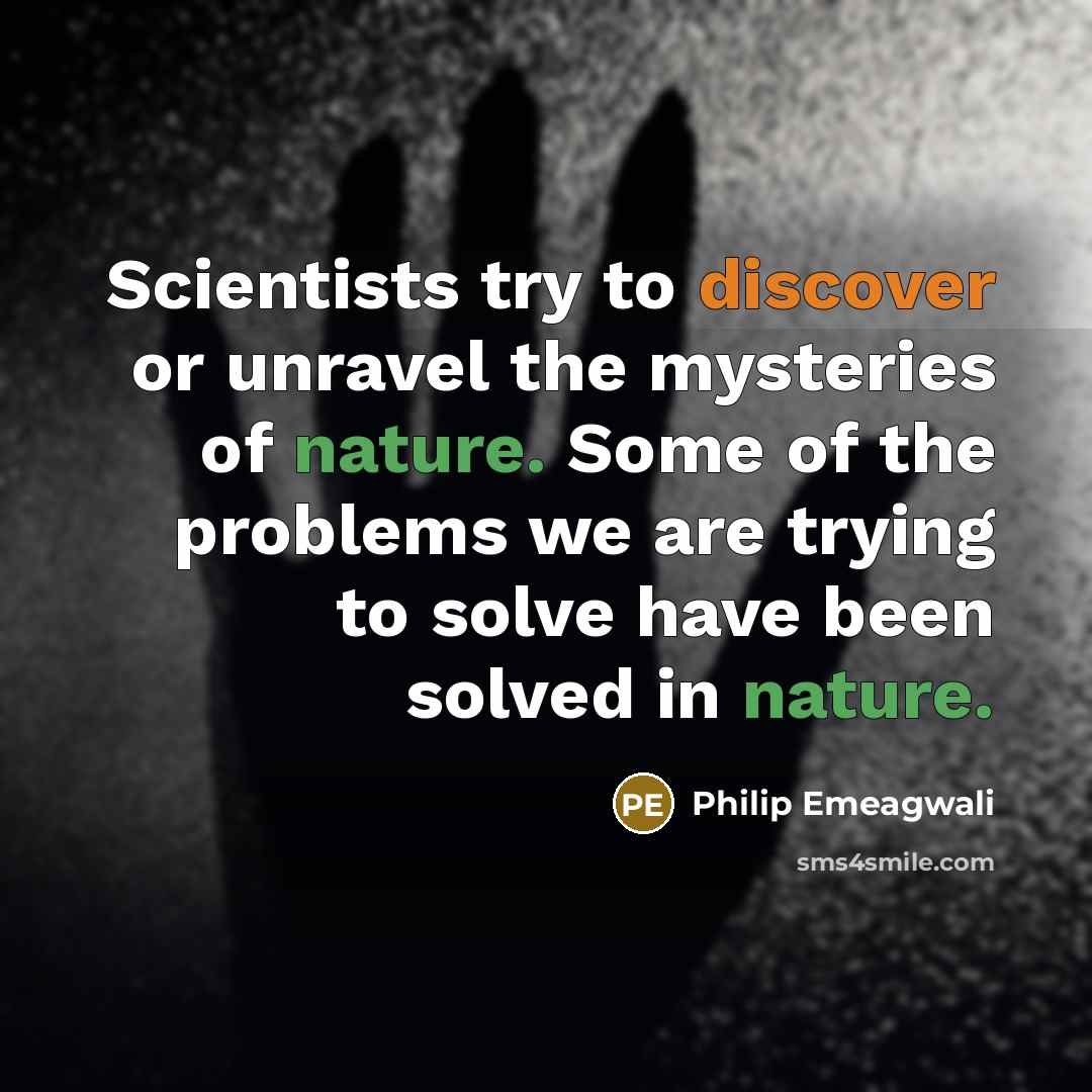 “Scientists try to discover or unravel the mysteries of nature.…” quote by Philip Emeagwali