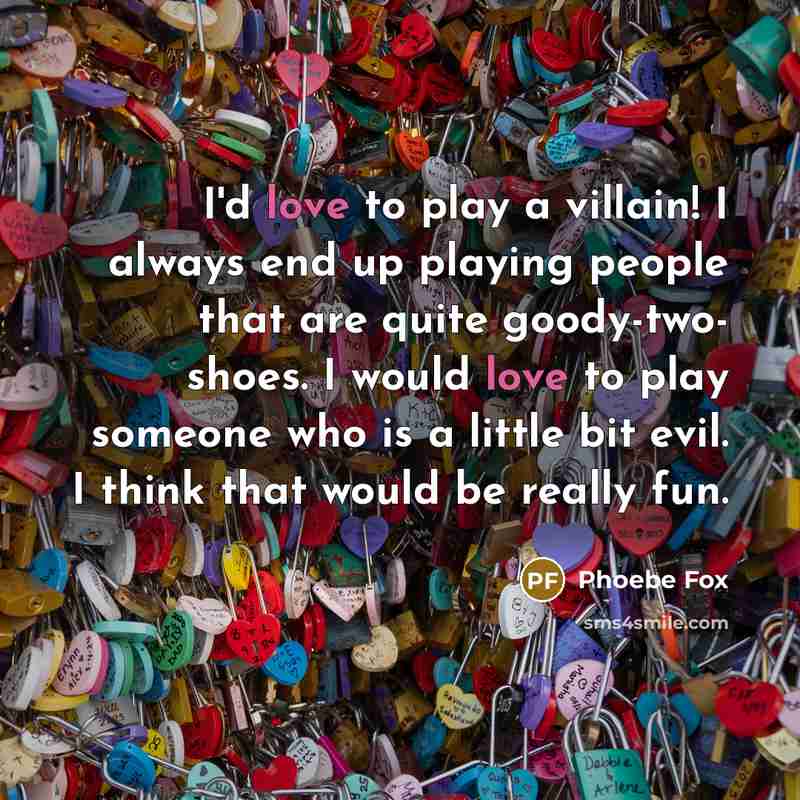 “I'd love to play a villain! I always end up…” quote by Phoebe Fox