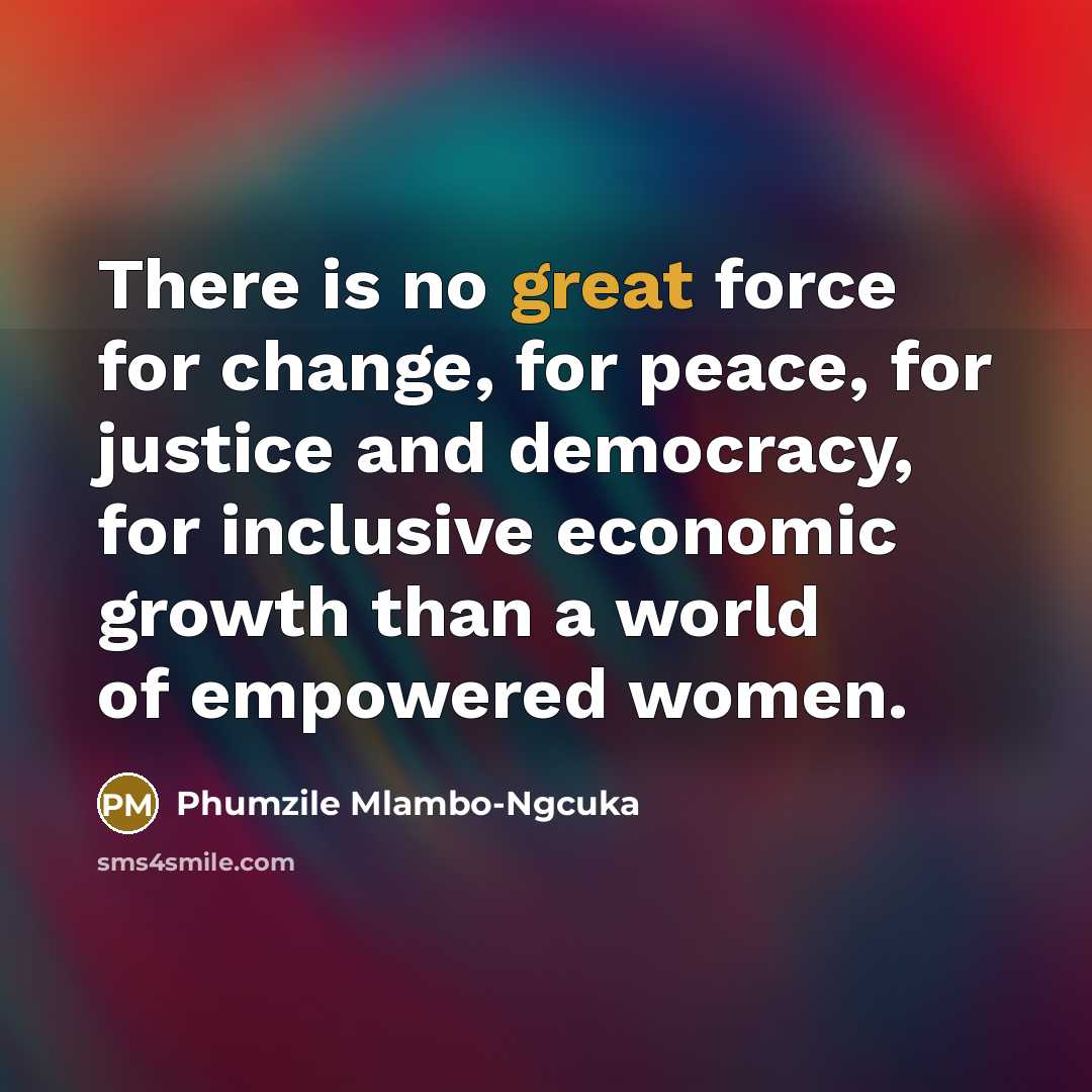 “There is no great force for change, for peace, for…” quote by Phumzile Mlambo-Ngcuka