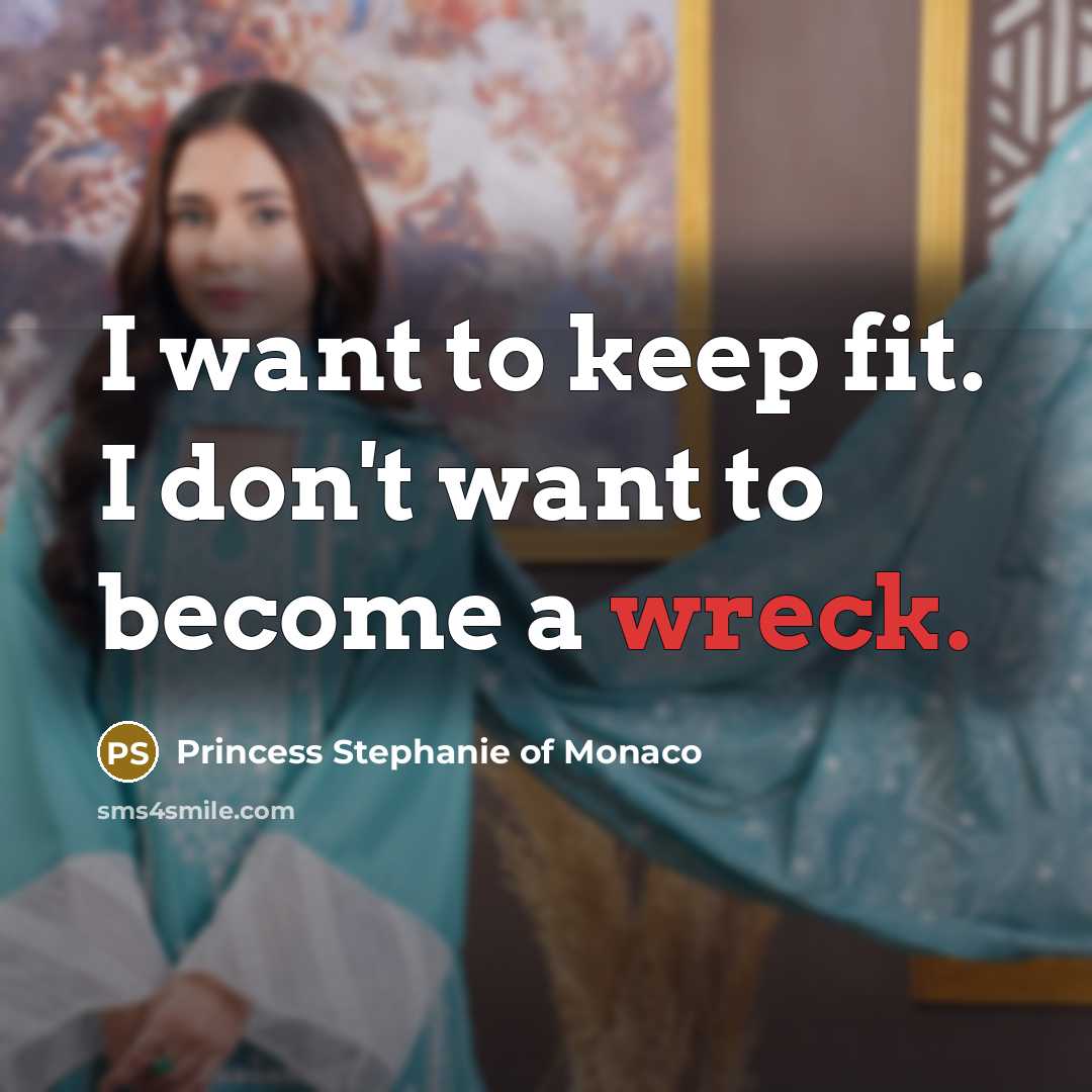 “I want to keep fit. I don't want to become…” quote by Princess Stephanie of Monaco